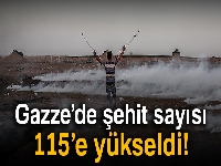 Gazze’de şehit sayısı 115’e yükseldi