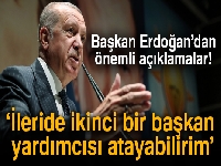 Başkan Erdoğan: İleride ikinci bir başkan yardımcısı atayabilirim