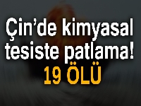 Çin’de kimyasal tesiste patlama: 19 ölü