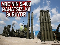 ABD’nin S-400 rahatsızlığı sürüyor