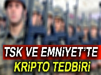 TSK ve Emniyet’te kripto tedbiri