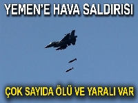 Yemen’e hava saldırısı: 26 ölü, 35 yaralı