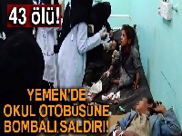 Yemen’de okul otobüsü bombalandı: 43 ölü