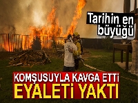 Komşusuyla kavga etti, eyaleti yaktı