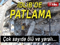 İdlib’de patlama! Çok sayıda ölü ve yaralı...