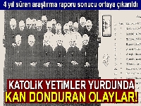 Katolik yetimler yurdunda kan donduran işkence, taciz ve ölüm olayları ortaya çıkarıldı