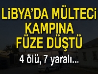 Libya’da mülteci kampına füze düştü: 4 ölü, 7 yaralı