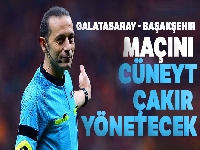 Galatasaray - Medipol Başakşehir maçını Cüneyt Çakır yönetecek