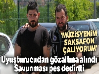 Uyuşturucu sattığı iddiasıyla gözaltına alınan şüpheli: 'Müzisyenim, saksafon çalıyorum'