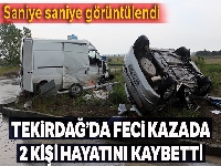 Feci kaza kameralara yansıdı: 2 ölü, 2 yaralı