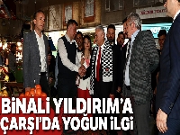 Binali Yıldırım'a Beşiktaş'ta yoğun ilgi