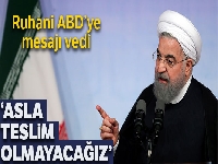 İran Cumhurbaşkanı Ruhani: 'Zorbalık karşısında asla teslim olmayacağız'