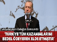 Cumhurbaşkanı Erdoğan: 'Türkiye tüm kazanımlarını bedel ödeyerek elde etmiştir'
