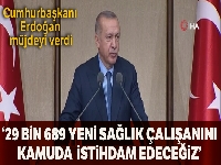 Cumhurbaşkanı Erdoğan: '29 bin 689 yeni sağlık çalışanını kamuda istihdam edeceğiz'