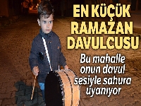 Bu mahalle 3 yaşındaki çocuğun davul sesiyle sahura uyanıyor
