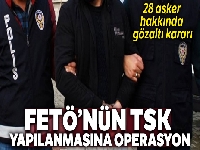 FETÖ'nün TSK yapılanmasına yönelik operasyon