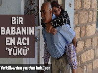 Bir babanın en acı ‘yükü'