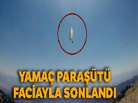 1 kişinin öldüğü yamaç paraşütü kazası amatör kamerada
