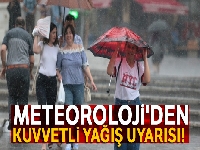 Meteoroloji'den kuvvetli yağış uyarısı