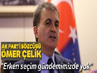 AK Parti Sözcüsü Çelik: “Erken seçim gündemimizde yok”
