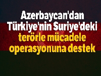 Azerbaycan'dan, Türkiye'nin Suriye'deki terörle mücadele operasyonuna destek