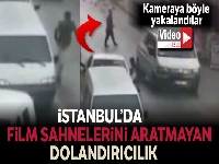 İstanbul'da film sahnelerini aratmayan dolandırıcılık olayı kamerada