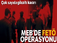 MEB'de FETÖ operasyonu: 16 gözaltı kararı