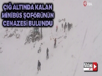 Çığ altında kalan minibüs şoförünün cenazesi bugün bulundu