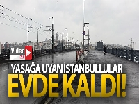 Yasağa uyan İstanbullular evde kaldı