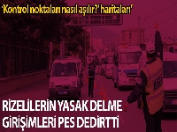Vali açıkladı, Rizeliler'in seyahat yasağını delme girişimleri “Pes” dedirtti