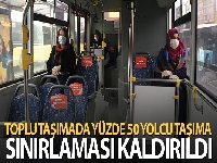 Toplu taşımada yüzde 50 yolcu taşıma sınırlaması kaldırıldı