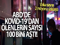 ABD'de Covid-19'dan ölenlerin sayısı 110 bini geçti, vaka sayısı 2 milyona yaklaştı