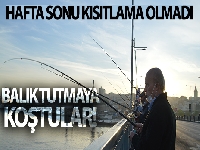 Hafta sonu kısıtlama olmadı, balıkçılar oltalarını alıp Unkapanı Köprüsünde balık tuttu