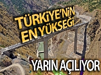 Türkiye'nin en yüksek köprüsü açılıyor