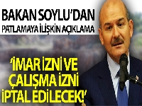 Bakan Soylu: 'Buranın imar izni ve çalışma izni iptal edilecek'