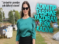 Adını tıp tarihine yazdıran Türk kadını