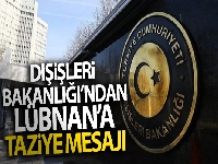 Dışişleri Bakanlığı'ndan Lübnan'a taziye mesajı
