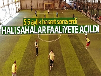 5,5 ay aranın ardından halı sahalar faaliyete açıldı