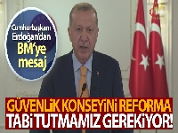 Cumhurbaşkanı Erdoğan: 'BM Güvenlik Konseyini reforma tabi tutmamız gerekiyor'