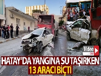 Hatay'da yangına su taşıyan tanker 13 aracı biçti