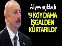 Aliyev, 9 köyün daha işgalden kurtarıldığı açıkladı
