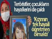 Teröristler, çocukların hayallerini de çaldı