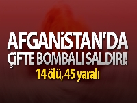 Afganistan'da çifte bombalı saldırı: 14 ölü, 45 yaralı