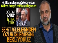 6-8 Ekim olayı mağdurlarından Bülent Arınç'ın istifasına ilk yorum