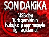 MSB'den Türk gemisinin hukuk dışı aranmasıyla ilgili açıklama!