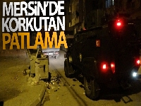 Mersin'de korkutan patlama