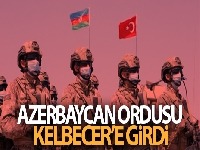 Azerbaycan ordusu Kelbecer'e girdi
