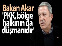 Bakan Akar: 'PKK, bölge halkının da düşmanıdır'