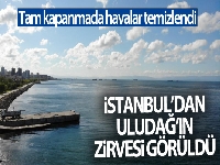 Tam kapanmada havalar temizlendi, İstanbul'dan Uludağ'ın zirvesi görüldü
