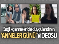 Sağlıkçı anneler için duygulandıran ‘Anneler Günü' videosu